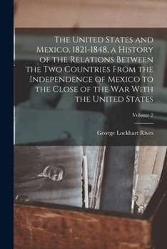 Paperback The United States and Mexico, 1821-1848, a History of the Relations Between the two Countries From the Independence of Mexico to the Close of the war Book