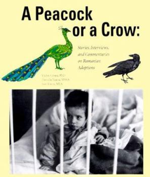 Paperback A Peacock or a Crow: Stories, Interviews and Commentaries of Romanian Adoptions Book