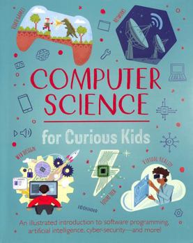 Hardcover Arcturus Publishing Ltd Computer Science for Curious Kids An Illustrated Introduction to Software Programming, Artificial Intelligence, Cyber-Securityand More!. Book
