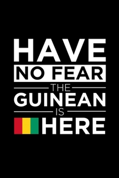 Have No Fear The Guinean is here Journal Guinean Pride Guinea Proud Patriotic 120 pages 6 x 9 journal: Blank Journal for those Patriotic about their country of origin