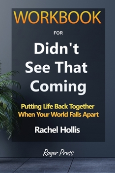 Paperback Workbook for Didn't See that coming: Putting Life Back Together When Your World Falls Apart By Rachel Hollis Book