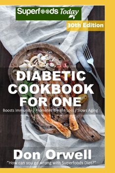 Diabetic Cookbook For One: Over 350 Diabetes Type 2 Recipes full of Antioxidants and Phytochemicals (Diabetic Natural Weight Loss Transformation)