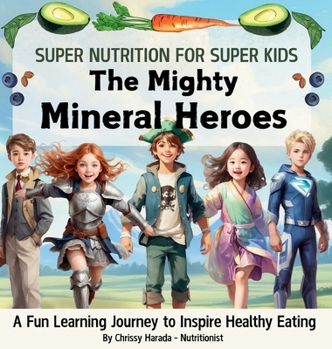 The Mighty Mineral Heroes: Embrace Your Inner Superhero with the Power of Nutrition