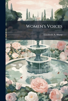 Women's Voices: An Anthology of the most Characteristic Poems by English, Scotch, and Irish Women