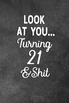 Paperback Look At You Turning 21 And Shit: Blank Lined Notebook Snarky Sarcastic Gag Gift Book