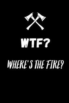 Paperback WTF ? Where's the fire ?: small lined Firefighter Notebook / Travel Journal to write in (6'' x 9'') Book