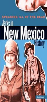 Paperback Speaking Ill of the Dead: Jerks in New Mexico History Book