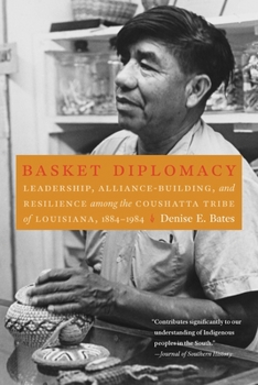 Paperback Basket Diplomacy: Leadership, Alliance-Building, and Resilience among the Coushatta Tribe of Louisiana, 1884-1984 Book