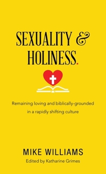 Hardcover Sexuality & Holiness.: Remaining Loving and Biblically-Grounded in a Rapidly Shifting Culture Book