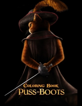 Puss in Boots Coloring Book: Coloring Book for Kids and Adults with Fun, Easy, and Relaxing Coloring Pages (Coloring Books for Adults and Kids 2-4 4-8 8-12+)