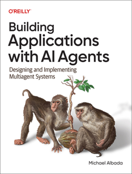 Paperback Building Applications with AI Agents: Designing and Implementing Multiagent Systems Book