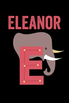 Eleanor: Animals Coloring Book for Kids, Weekly Planner, and Lined Journal Animal Coloring Pages. Personalized Custom Name Initial Alphabet Christmas or Birthday Gift for Girls