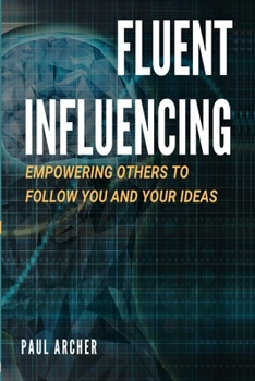 Paperback Fluent Influencing: Empowering Others to Follow Your Direction Book