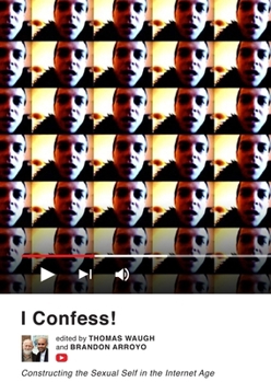 Paperback I Confess!: Constructing the Sexual Self in the Internet Age Book