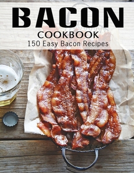 Paperback Bacon Cookbook: 150 Easy Bacon Recipes Book