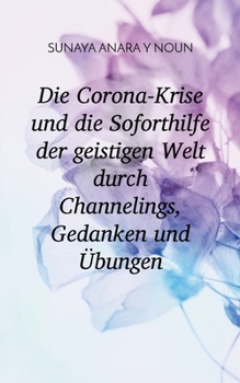 Paperback Die Corona-Krise und die Soforthilfe der geistigen Welt durch Channelings, Gedanken und Übungen [German] Book