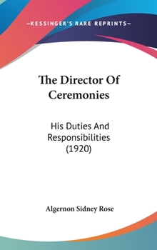 Hardcover The Director Of Ceremonies: His Duties And Responsibilities (1920) Book