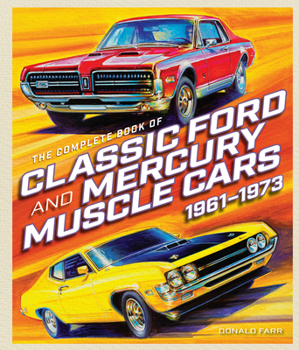 Hardcover The Complete Book of Classic Ford and Mercury Muscle Cars: 1961-1973 Book