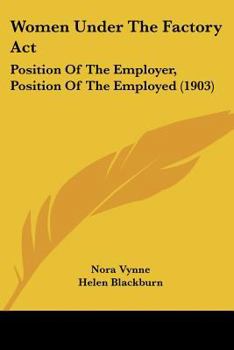 Paperback Women Under The Factory Act: Position Of The Employer, Position Of The Employed (1903) Book