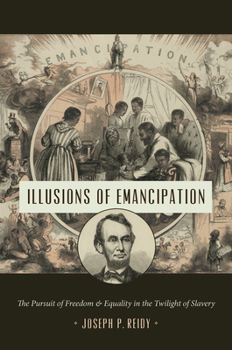 Hardcover Illusions of Emancipation: The Pursuit of Freedom and Equality in the Twilight of Slavery Book