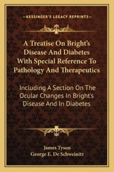 Paperback A Treatise On Bright's Disease And Diabetes With Special Reference To Pathology And Therapeutics: Including A Section On The Ocular Changes In Bright' Book