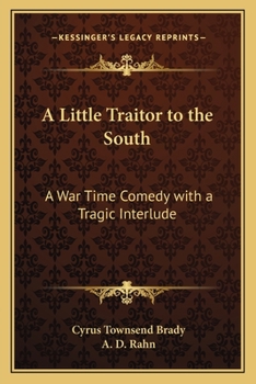 A Little Traitor to the South: A War Time Comedy with a Tragic Interlude