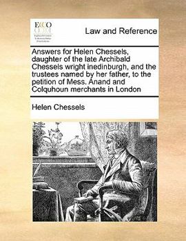 Paperback Answers for Helen Chessels, Daughter of the Late Archibald Chessels Wright Inedinburgh, and the Trustees Named by Her Father, to the Petition of Mess. Book