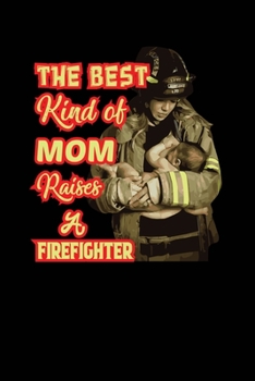The Best Kind Of Mom Raises a Firefighter: Woman Firefighter Gifts, Firefighter Wife Gifts, Firefighter Mom Gifts, Red Line Flag Notebook Journal, Gift For Female Firefighters, 6"x 9" college ruled
