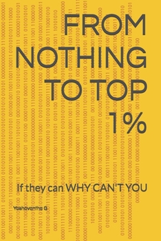 Paperback From Nothing to Top 1%: If they can WHY CAN'T YOU Book