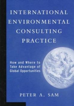 Hardcover International Environmental Consulting Practice: How and Where to Take Advantage of Global Opportunities Book