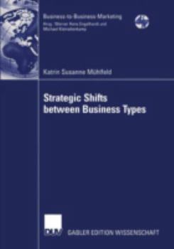Paperback Strategic Shifts Between Business Types: A Transaction Cost Theory-Based Approach Supported by Dyad Simulation Book