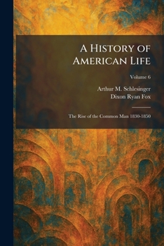 A History of American Life: The Rise of the Common Man 1830-1850
