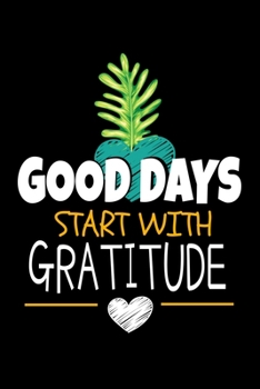 Good Days Start With Gratitude: Dot Grid Page Notebook : Positive Diary For Inspiration & Motivation