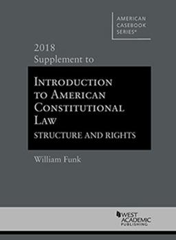 Paperback Introduction to American Constitutional Law, Structure and Rights, 2018 Supplement (American Casebook Series) Book