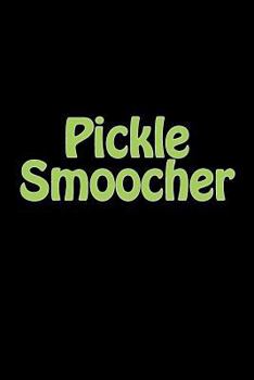 Pickle Smoocher : A 6 X 9 Lined Journal