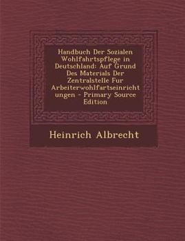 Paperback Handbuch Der Sozialen Wohlfahrtspflege in Deutschland: Auf Grund Des Materials Der Zentralstelle Fur Arbeiterwohlfartseinrichtungen [German] Book