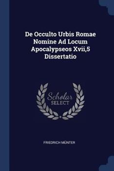de Occulto Urbis Romae Nomine Ad Locum Apocalypseos Xvii,5 Dissertatio