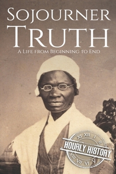 Paperback Sojourner Truth: A Life from Beginning to End Book