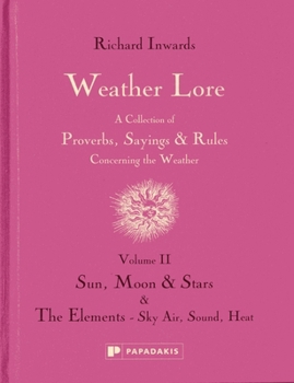 Hardcover Weather Lore: Sun, Moon & Stars. The Elements - Sky, Air, Sound, Heat Book