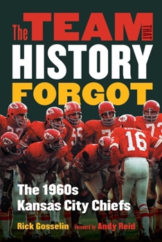 Hardcover The Team That History Forgot: The 1960s Kansas City Chiefs Book