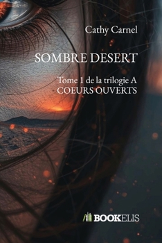 Paperback Sombre Desert: Tome 1 de la trilogie A COEURS OUVERTS [French] Book
