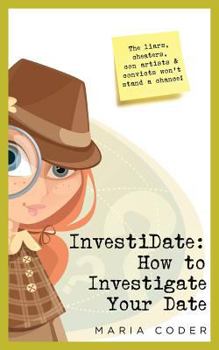 Paperback InvestiDate: How to Investigate Your Date: The Liars, Cheaters, Con Artists and Convicts Won't Stand a Chance! Book