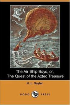 The Air Ship Boys; or, The Quest of the Aztec Treasure - Book #1 of the Airship Boys