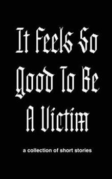 Paperback It Feels So Good to Be a Victim Book