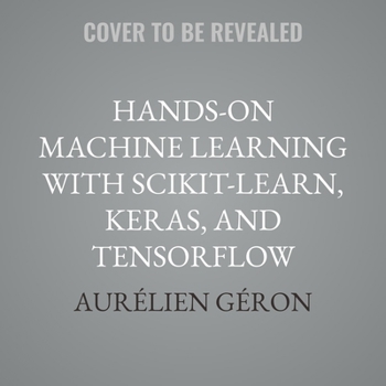 Audio CD Hands-On Machine Learning with Scikit-Learn, Keras, and Tensorflow: Concepts, Tools, and Techniques to Build Intelligent Systems (3rd Edition) Book