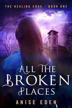 Paperback All the Broken Places: The Healing Edge - Book One Book