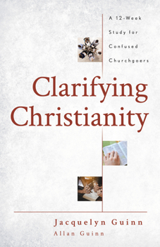 Paperback Clarifying Christianity: A 12-Week Study for Confused Churchgoers Book