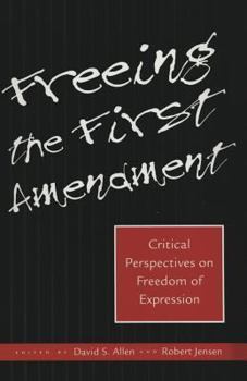 Hardcover Freeing the First Amendment: Critical Perspectives on Freedom of Expression Book