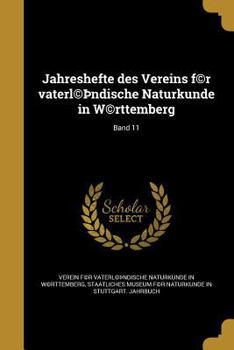 Jahreshefte Des Vereins F(c)R Vaterl(c) Ndische Naturkunde in W(c)Rttemberg; Band 11