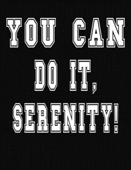 Paperback You Can Do It, Serenity!: College Ruled Notebook Journal for Serenity Book